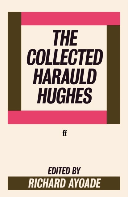 The Collected Harauld Hughes - edited by Richard Ayoade