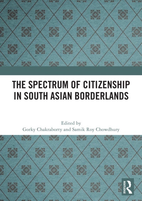 The Spectrum of Citizenship in South Asian Borderlands