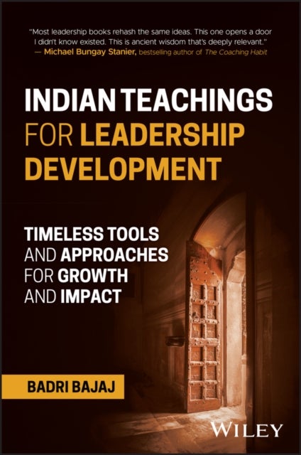 Indian Teachings for Leadership Development - Timeless Tools and Approaches for Growth and Impact
