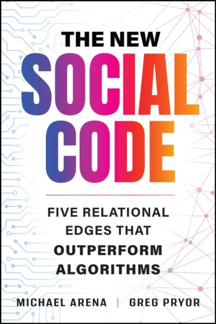 The New Social Code - Five Relational Edges That Outperform Algorithms