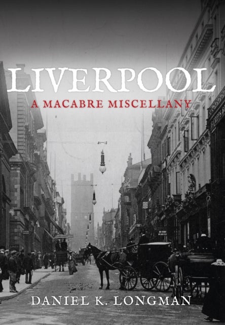 Liverpool - A Macabre Miscellany