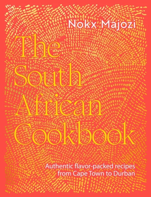 South African Cookbook - Authentic flavor-packed recipes from Cape Town to Durban