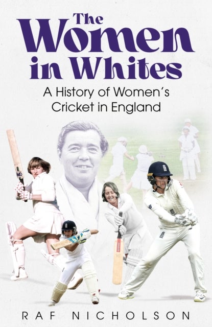 The Women in Whites - A History of Women's Cricket in England