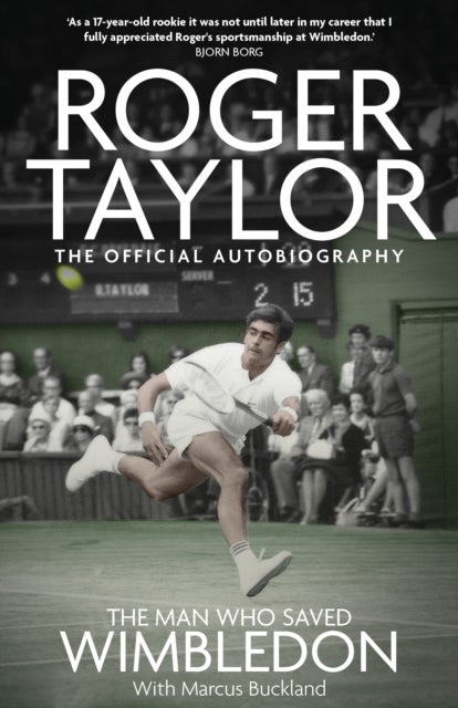 The Man Who Saved Wimbledon - Roger Taylor's Official Biography