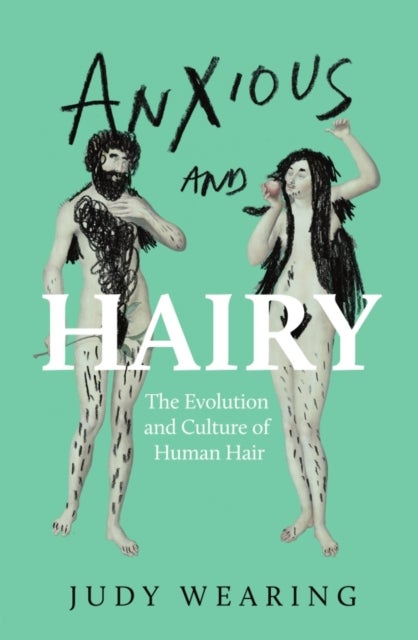 Anxious and Hairy - The Evolution and Culture of Human Hair