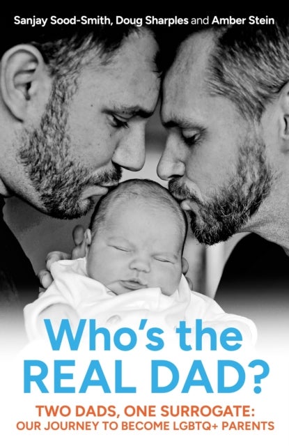 Who's the Real Dad? - Two Dads, One Surrogate: Our Journey to Become LGBTQ+ Parents