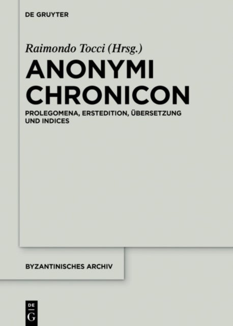 Anonymi Chronicon - Prolegomena, Erstedition, Ubersetzung Und Indices