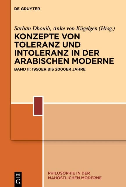 Konzepte Von Toleranz Und Intoleranz in Der Arabischen Moderne - Band II: 1950er Bis 2000er Jahre