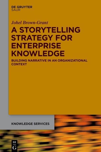 A Storytelling Strategy for Enterprise Knowledge - Building Narrative in an Organizational Context