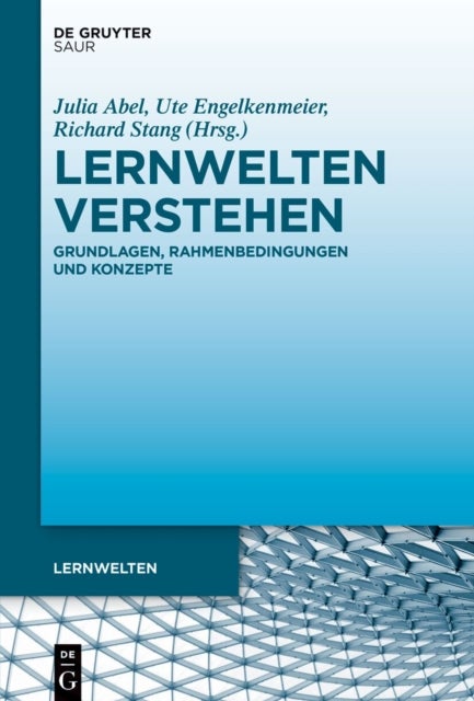 Lernwelten Verstehen - Grundlagen, Rahmenbedingungen Und Konzepte