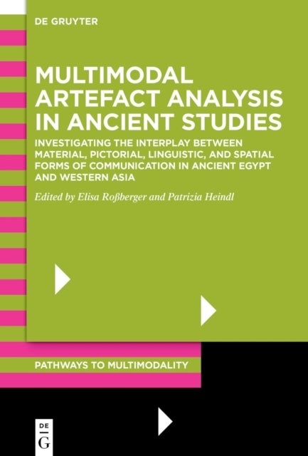 Multimodal Artefact Analysis in Ancient Studies - Investigating the interplay between material, pictorial, linguistic, and spatial forms of communication in Ancient Egypt and Western Asia