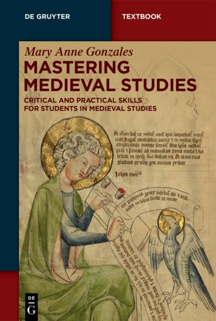 Mastering Medieval Studies - Critical and Practical Skills for Students in Medieval Studies