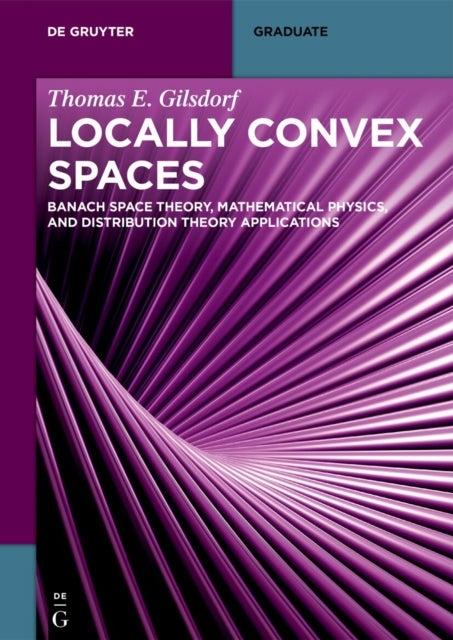 Locally Convex Spaces - Banach Space Theory, Mathematical Physics, and Distribution Theory Applications