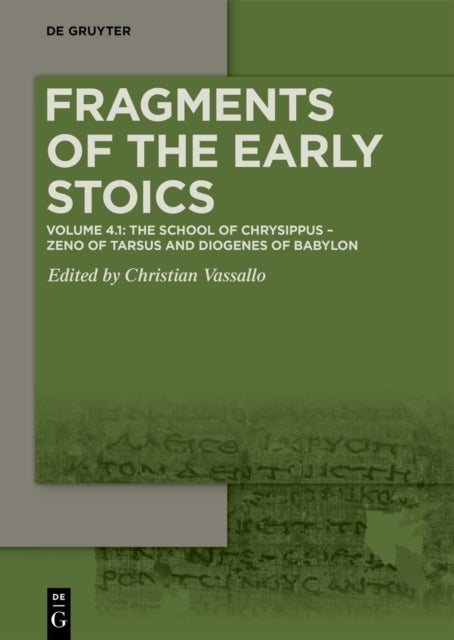Volume 4.1: The School of Chrysippus: Zeno of Tarsus and Diogenes of Babylon