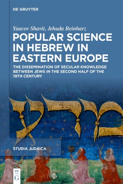 Popular Science in Hebrew in Eastern Europe - The Dissemination of Secular Knowledge between Jews in the Second Half of the 19th Century