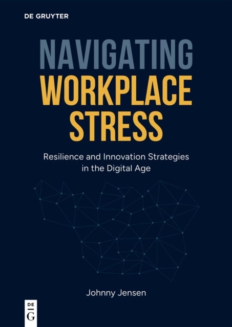 Navigating Workplace Stress - Resilience and Innovation Strategies in the Digital Age