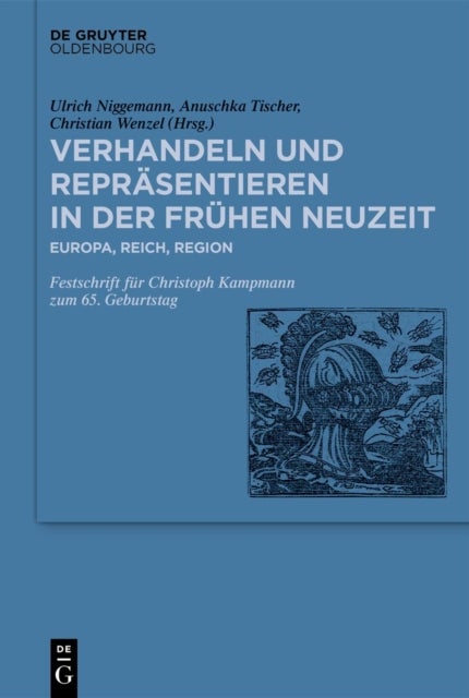 Verhandeln Und Reprasentieren in Der Fruhen Neuzeit - Europa, Reich, Region. Festschrift Fur Christoph Kampmann Zum 65. Geburtstag