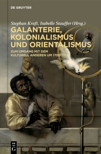 Galanterie, Kolonialismus Und Orientalismus - Zum Umgang Mit Dem Kulturell Anderen Um 1700