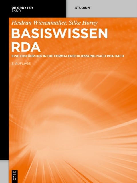 Basiswissen RDA - Eine Einfuhrung in Die Formalerschließung Nach RDA Dach