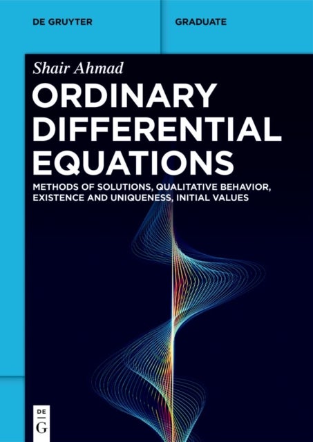 Ordinary Differential Equations - Methods of Solutions, Qualitative Behavior, Existence and Uniqueness, Initial Values