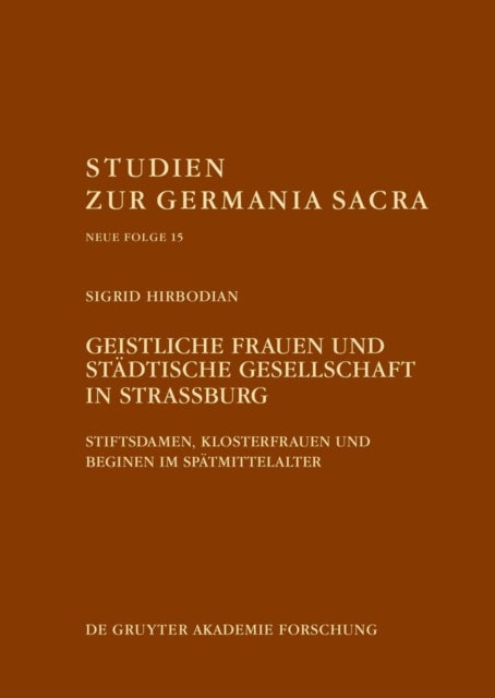 Geistliche Frauen Und Stadtische Gesellschaft in Straßburg - Stiftsdamen, Klosterfrauen Und Beginen Im Spatmittelalter