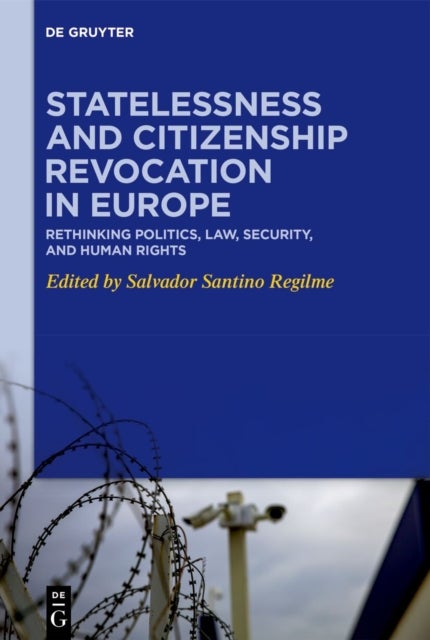 Statelessness and Citizenship Revocation in Europe - Rethinking Politics, Law, Security, and Human Rights