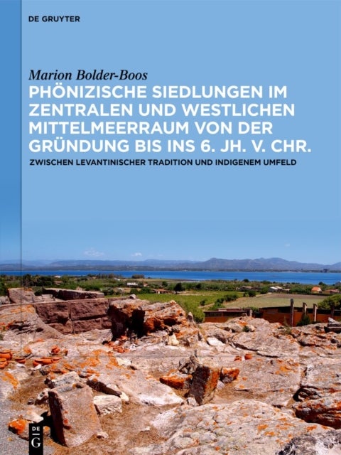 Phonizische Siedlungen Im Zentralen Und Westlichen Mittelmeerraum Von Der Grundung Bis Ins 6. Jh. V. Chr. - Zwischen Levantinischer Tradition Und Indigenem Umfeld