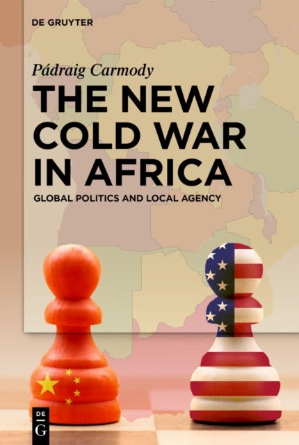 The New Cold War in Africa - Global Politics and Local Agency