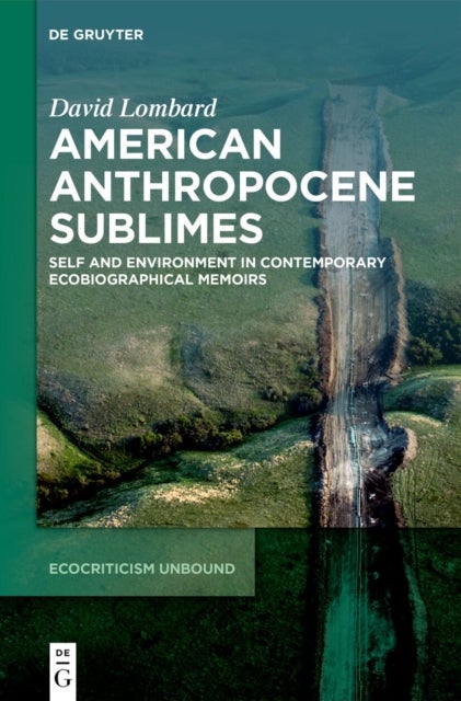 American Anthropocene Sublimes - Self and Environment in Contemporary Ecobiographical Memoirs