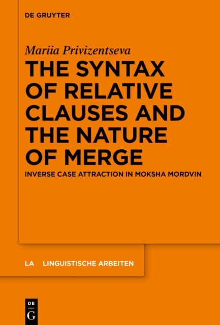 The Syntax of Relative Clauses and the Nature of Merge - Inverse Case Attraction in Moksha Mordvin