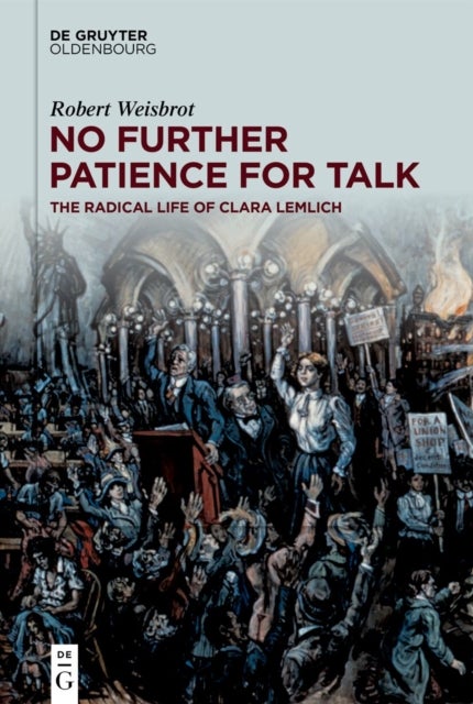 No Further Patience for Talk - The Radical Life of Clara Lemlich