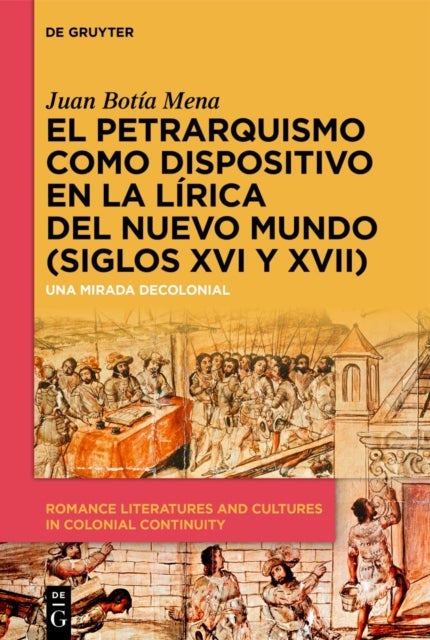 El Petrarquismo Como Dispositivo En La Lirica del Nuevo Mundo (Siglos XVI Y XVII) av Juan Botia Mena