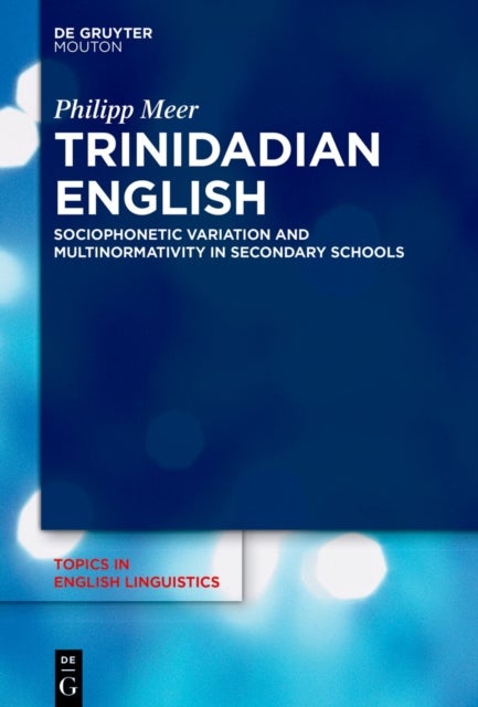 Trinidadian English - Sociophonetic Variation and Multinormativity in Secondary Schools
