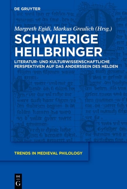 Schwierige Heilbringer - Literatur- Und Kulturwissenschaftliche Perspektiven Auf Das Anderssein Des Helden