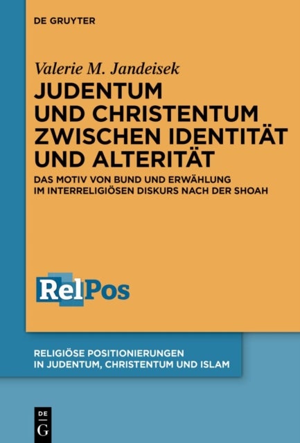 Judentum Und Christentum Zwischen Identitat Und Alteritat - Das Motiv Von Bund Und Erwahlung Im Interreligiosen Diskurs Nach Der Shoah