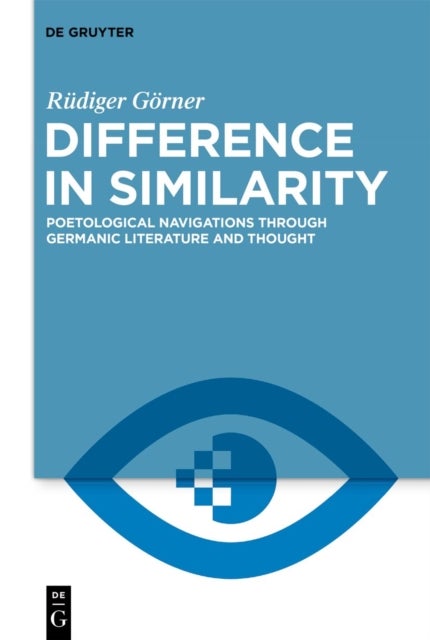 Difference in Similarity - Poetological Navigations through Germanic Literature and Thought