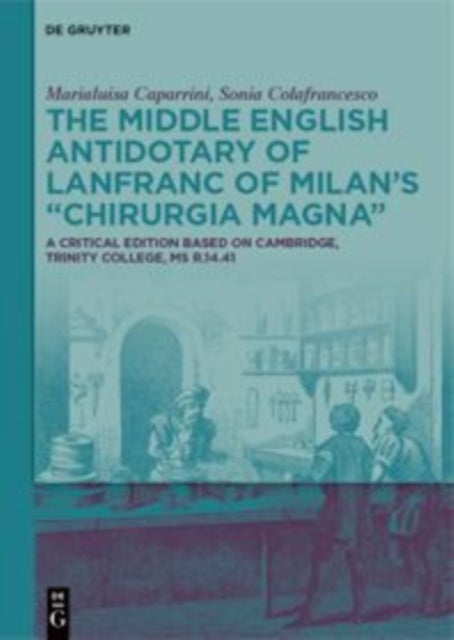 The Middle English Antidotary of Lanfranc of Milan’s “Chirurgia Magna” av Marialuisa Caparrini, Sonia Colafrancesco