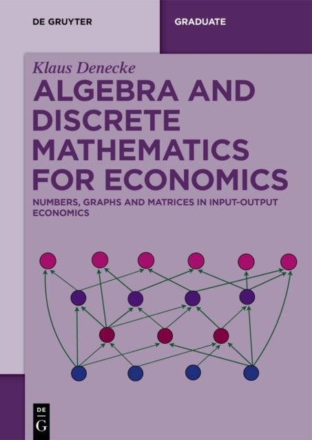 Algebra and Discrete Mathematics for Economics - Numbers, Graphs and Matrices in Input-Output Economics