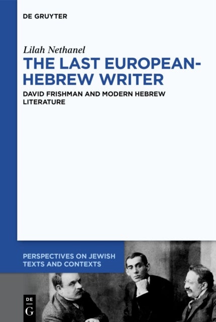 The Last European-Hebrew Writer - David Frishman and Modern Hebrew Literature