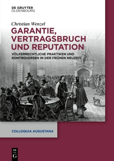 Garantie, Vertragsbruch Und Reputation - Volkerrechtliche Praktiken Und Kontroversen in Der Fruhen Neuzeit