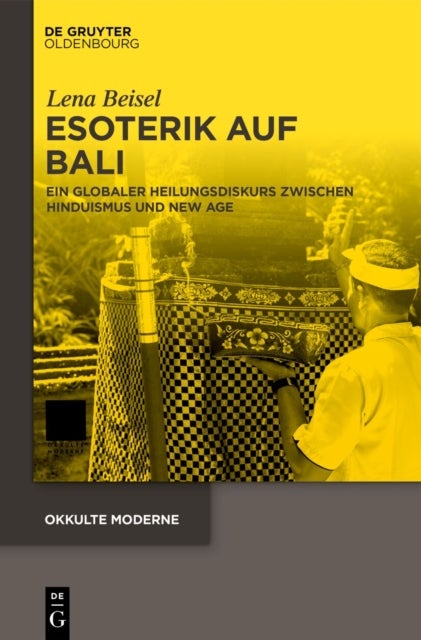 Esoterik Auf Bali - Ein Globaler Heilungsdiskurs Zwischen Hinduismus Und New Age