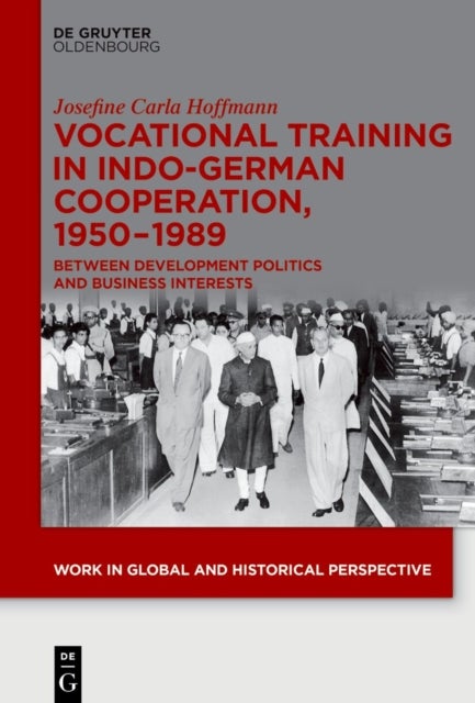 Vocational Training in Indo-German Cooperation, 1950–1989 - Between Development Politics and Business Interests