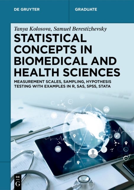 Statistical Concepts in Biomedical and Health Sciences - Measurement Scales, Sampling, Hypothesis Testing with Examples in R, SAS, SPSS, Stata