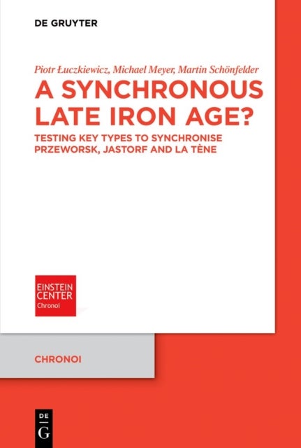 A Synchronous Late Iron Age? - Testing Key Types to Synchronise Przeworsk, Jastorf and La Tene