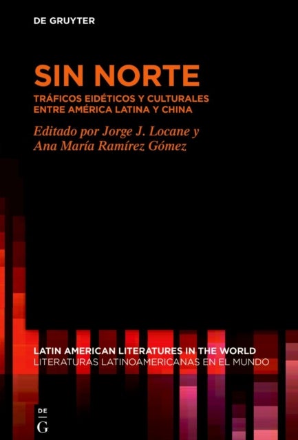 Sin Norte - Traficos Eideticos Y Culturales Entre America Latina Y China