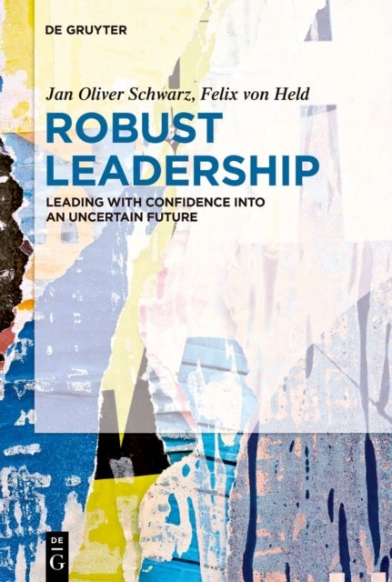 Robust Leadership - Leading with Confidence into an Uncertain Future