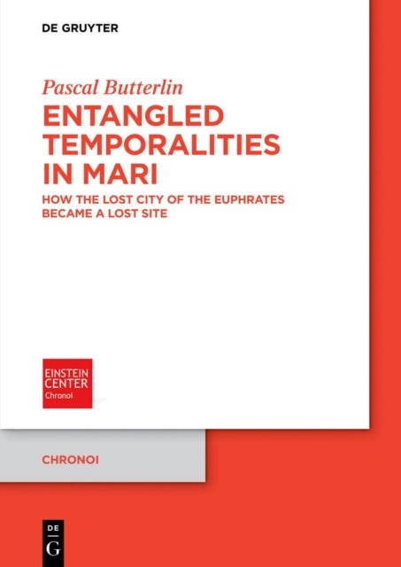 Entangled Temporalities in Mari - How the Lost City of the Euphrates Became a Lost Site