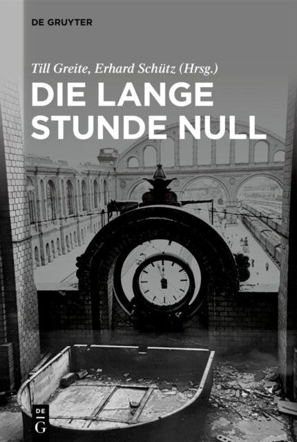 Die Lange Stunde Null - Beitrage Zu Literatur Und Film Einer Ubergangszeit Um 1945