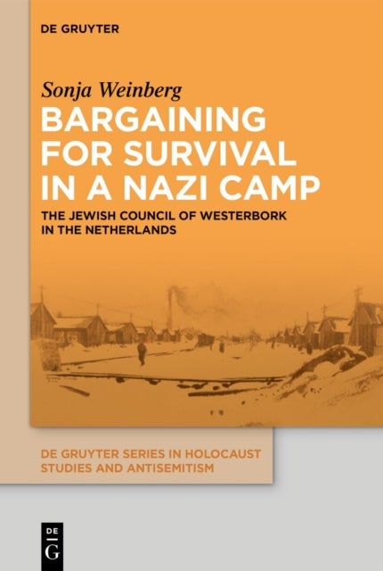 Bargaining for Survival in a Nazi Camp - The Jewish Council of Westerbork in the Netherlands