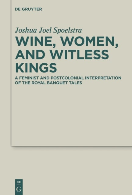 Wine, Women, and Witless Kings - A Feminist and Postcolonial Interpretation of the Royal Banquet Tales